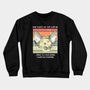 Your secrets are safe with me...there is a good chance I won't be listening. Crewneck Sweatshirt